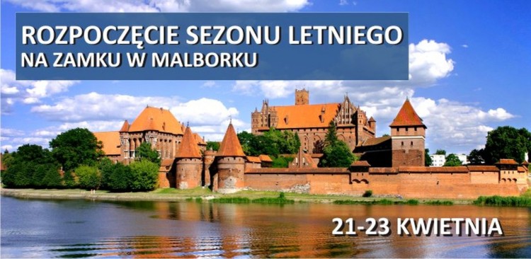 Rozpoczęcie sezonu letniego na Zamku w Malborku - 21 - 23.04.2017